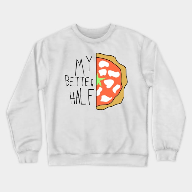 My better half - pizza slice Crewneck Sweatshirt by Johnny_Sk3tch